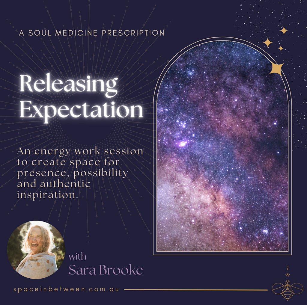 Releasing Expectation - Welcoming Presence, Possibility and Authentic Inspiration.